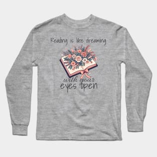 Reading is like dreaming with your eyes open. Book lovers design with flowers in a open book. Design for bright colors Long Sleeve T-Shirt